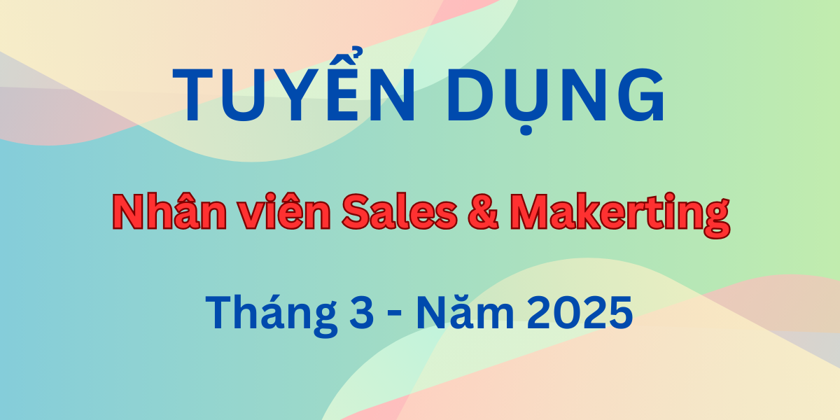 Thông báo tuyển dụng - Nhân viên Bán hàng (Sales & Makerting) - Tháng 3/2025